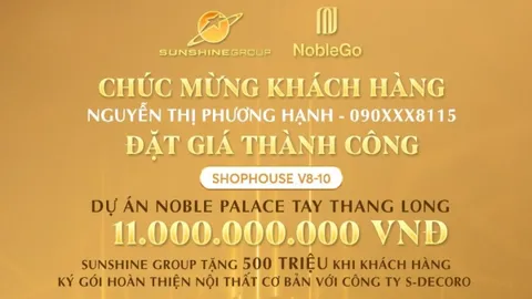 Sunshine Group livestream tối 11/7: Khách đặt giá trúng nhà phố Noble Palace Tay Thang Long rẻ hơn 2,5 tỷ đồng