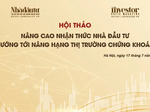 Sắp diễn ra hội thảo Nâng cao nhận thức nhà đầu tư, hướng tới nâng hạng thị trường chứng khoán